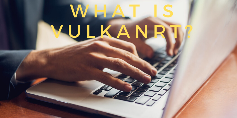 What Is Vulkanrt?